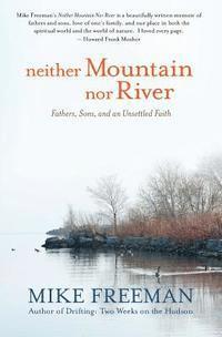 bokomslag Neither Mountain Nor River: Fathers, Sons, and an Unsettled Faith