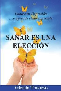 bokomslag Sanar Es Una Eleccion: Conoce Tu Depresión Y Aprende Como Superarla