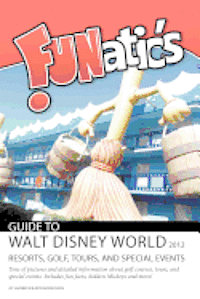 bokomslag FUNatics Guide To Walt Disney World 2012: Resorts, Golf, Tours, and Special Events