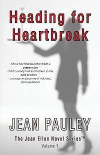 Heading For Heartbreak: A true tale that launches from a present day child custody trial and tethers to the past decades-- a staggering journe 1