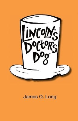 James O Long, James O. Long, Jenny Niemeyer - Lincoln's Doctor's Dog, Häftad