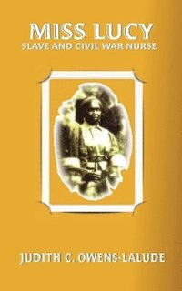 bokomslag Miss Lucy: Slave and Civil War Nurse