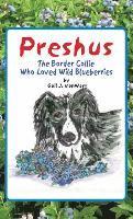 Gail J. Vanwart, Gail J Vanwart - Preshus: The Border Collie Who Loved Wild Blueberries, Inbunden