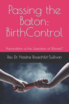 Passing the Baton: Birth Control - Precondition of the Liberation of Women* 1