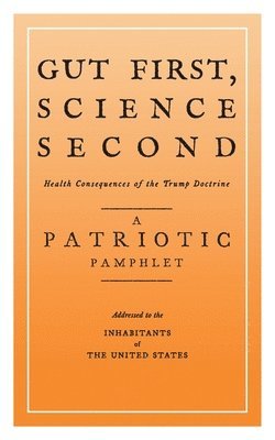 Andrew Goldstein - Gut First, Science Second: Health Consequences of the Trump Doctrine, Häftad