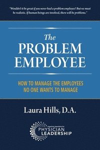 bokomslag The Problem Employee: How to Manage the Employees No One Wants to Manage