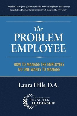 The Problem Employee: How to Manage the Employees No One Wants to Manage 1