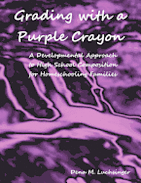 bokomslag Grading with a Purple Crayon: A Developmental Approach to High School Composition for Homeschooling Families