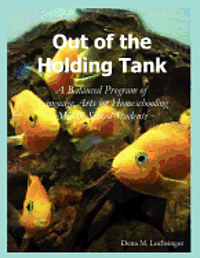 bokomslag Out of the Holding Tank: A Balanced Program of Language Arts for Homeschooling Middle School Students