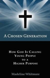 bokomslag A Chosen Generation: How God Is Calling Young People To A Higher Purpose