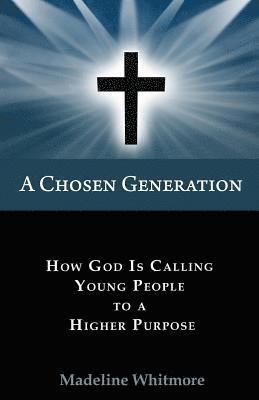 bokomslag A Chosen Generation: How God Is Calling Young People To A Higher Purpose