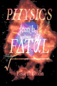 Elissa D. Grodin - Physics Can Be Fatal, Häftad. Tillgänglighet: Lägg i varukorg