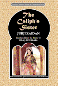 Jurji Zaidan - The Caliph's Sister: Harun al-Rashid and the Fall of the Persians, Häftad