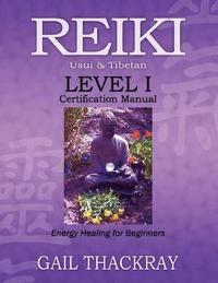 bokomslag REIKI Usui & Tibetan Level I Certification Manual, Energy Healing for Beginners