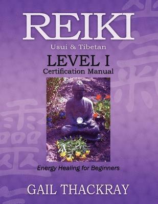 REIKI Usui & Tibetan Level I Certification Manual, Energy Healing for Beginners 1