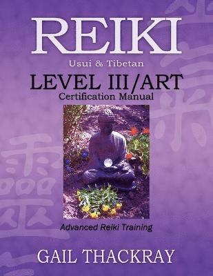 bokomslag REIKI, Usui & Tibetan, Level III/ART Certification Manual, Advanced Reiki Training