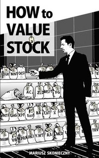 bokomslag How to Value a Stock: A Guide to Valuing Publicly Traded Companies