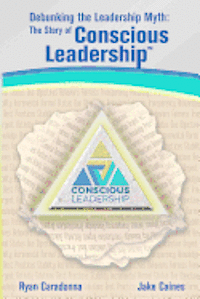 bokomslag Debunking the Leadership Myth: The Story of Conscious Leadership