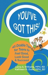 bokomslag You've Got This!: 45 Doable Tips for Teens to Feel Good, Look Good & Succeed