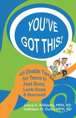 You've Got This!: 45 Doable Tips for Teens to Feel Good, Look Good & Succeed 1