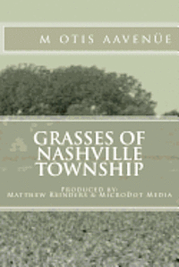 Grasses of Nashville Township: Produced by: Matthew Reinders & MicroDot Media 1