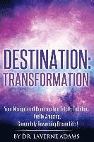 Destination Transformation: Your Navigational Guide to a Totally Fulfilling, Pretty Amazing, Completely Rewarding, Dream Life