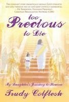 Too Precious to Die: My Daughter's Journey to Heaven 1