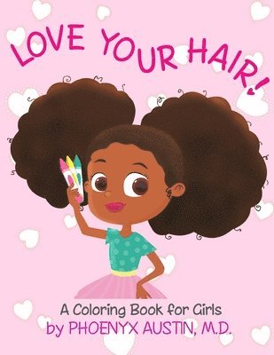 Phoenyx Austin - Love Your Hair: Coloring Book for Girls with Natural Hair - Self Esteem Book for Black Girls and Brown Girls - African American Childr, Häftad