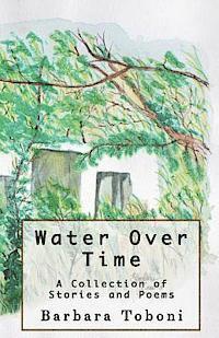 Barbara Toboni - Water Over Time: A Collection of Stories and Poems, Häftad