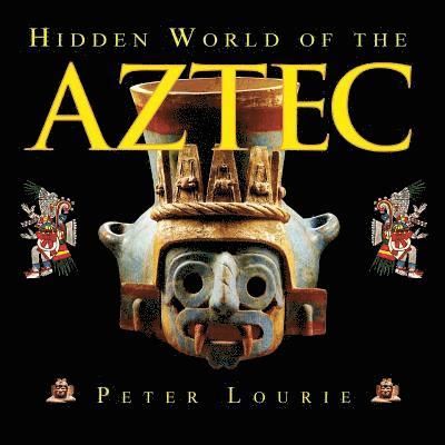 Peter Lourie - Hidden World of the Aztec, Häftad