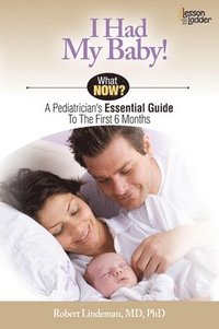 bokomslag I Had My Baby!: A Pediatrician's Essential Guide to the First 6 Months