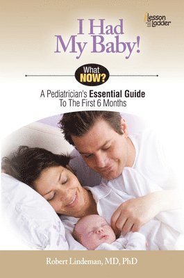 bokomslag I Had My Baby!: A Pediatrician's Essential Guide to the First 6 Months