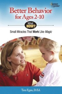 bokomslag Better Behavior for Ages 2-10: Small Miracles That Work Like Magic