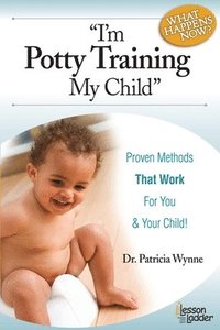 bokomslag I'm Potty Training My Child: Proven Methods That Work