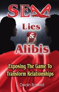 bokomslag Sex Lies & Alibis: Exposing the Game to Transform Relationships