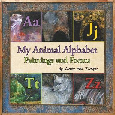 Linda Mia Turkel - My Animal Alphabet: Paintings and Poems, Häftad