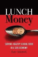 bokomslag Lunch Money: Serving Healthy School Food in a Sick Economy