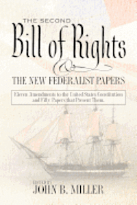 bokomslag The Second Bill of Rights and the New Federalist Papers: Eleven Amendments to the United States Constitution and Fifty Papers that Present Them.