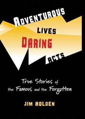 Jim Holden - Adventurous Lives, Daring Acts, Inbunden