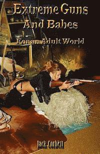 bokomslag Extreme Guns and Babes for an adult world: Full Color Edition