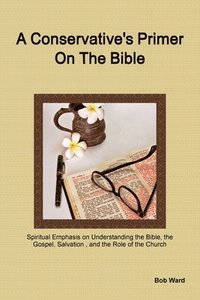 bokomslag A Conservative's Primer on the Bible