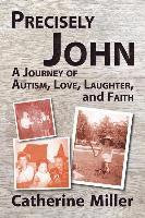 bokomslag Precisely John: A Journey of Autism, Love, Laughter, and Faith