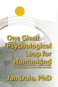 bokomslag One Giant Psychological Leap For Humankind: A Future of Healthy Kids, Healthy Adults, Healthy Religions, and Healthy Countries