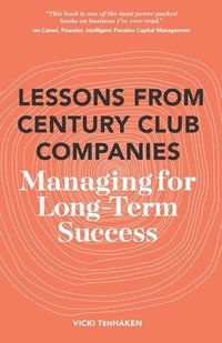 bokomslag Lessons From Century Club Companies: Managing for Long-Term Success
