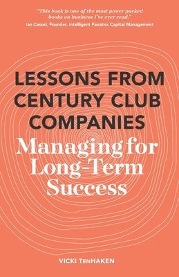 Lessons From Century Club Companies: Managing for Long-Term Success 1