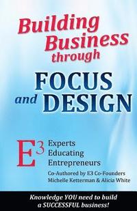 bokomslag Building Business through FOCUS and DESIGN: E3 - Experts Educating Entrepreneurs