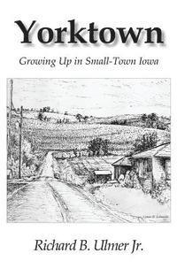 Yorktown: Growing Up in Small-Town Iowa 1