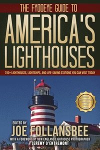 bokomslag The Fyddeye Guide to America's Lighthouses: 750+ Lighthouses, Lightships, and Life-Saving Stations You Can Visit Today!