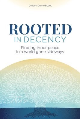 bokomslag Rooted in Decency: Finding inner peace in a world gone sideways