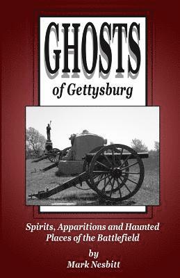 Ghosts of Gettysburg: Spirits, Apparitions and Haunted Places on the Battlefield 1